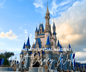 Disney's Cinderella Castle against a blue sky with clouds at Walt Disney World, featuring the text: 'Traveling with Special Needs at Walt Disney World.'